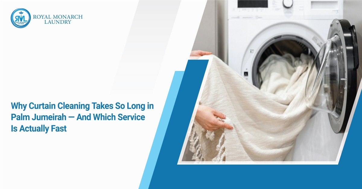 Why Curtain Cleaning Takes So Long in Palm Jumeirah — And Which Service Is Actually Fast